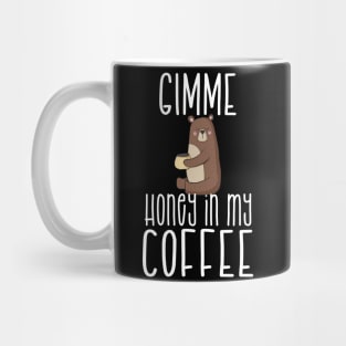 Gimme Honey In My Coffee T-Shirt & Mug Mug
